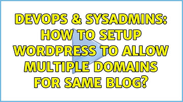 DevOps & SysAdmins: How to setup wordpress to allow multiple domains for same blog? (3 Solutions!!)