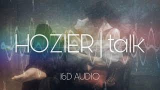 hozier - talk - 16D audio (use headphones)