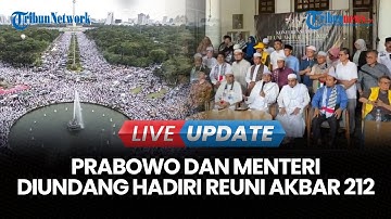 🔴LIVE UPDATE | Presiden Prabowo dan Para Menteri Diundang untuk Hadir di Reuni Akbar 212