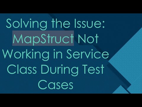 Solving the Issue: MapStruct Not Working in Service Class During Test Cases