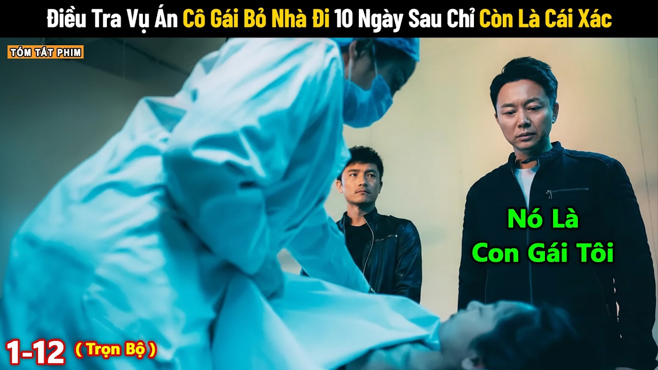 Review Phim: Điều Tra Vụ Án Cô Gái Bỏ Nhà Đi 10 Ngày Sau Chỉ Còn Là Cái Xác | Tea Review Phim Phá Án