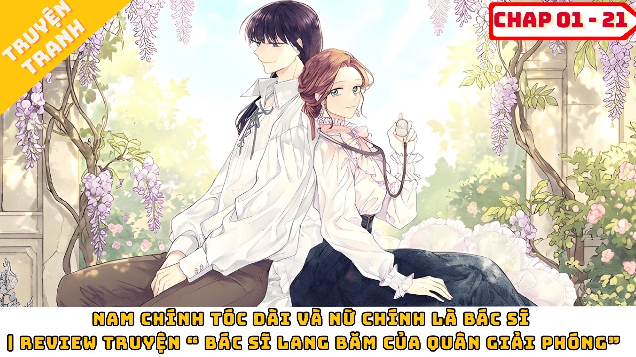 Nam Chính Tóc Dài Và Nữ Chính Là Bác Sĩ | Review Truyện “ Bác Sĩ Lang Băm Của Quân Giải Phóng”