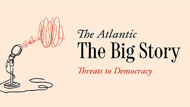 The Big Story: Threats to Democracy