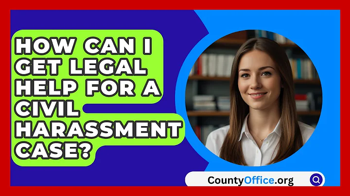 How Can I Get Legal Help For A Civil Harassment Case? - CountyOffice.org