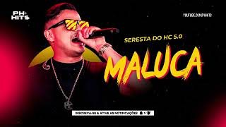 Heitor Costa - Maluca (Seresta Do HC 5.0)