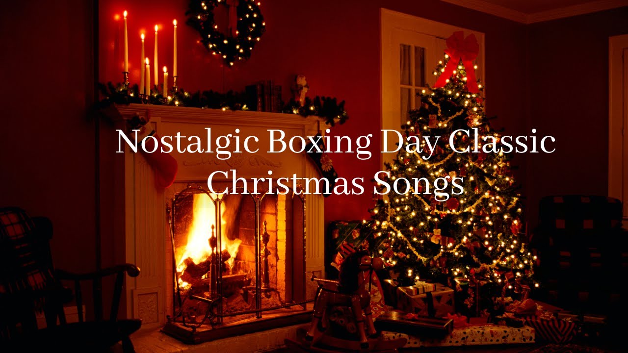 20 Most Nostalgic Boxing Day Classic Christmas Songs Fireplace 20-most-nostalgic-boxing-day-classic-christmas-songs-fireplace