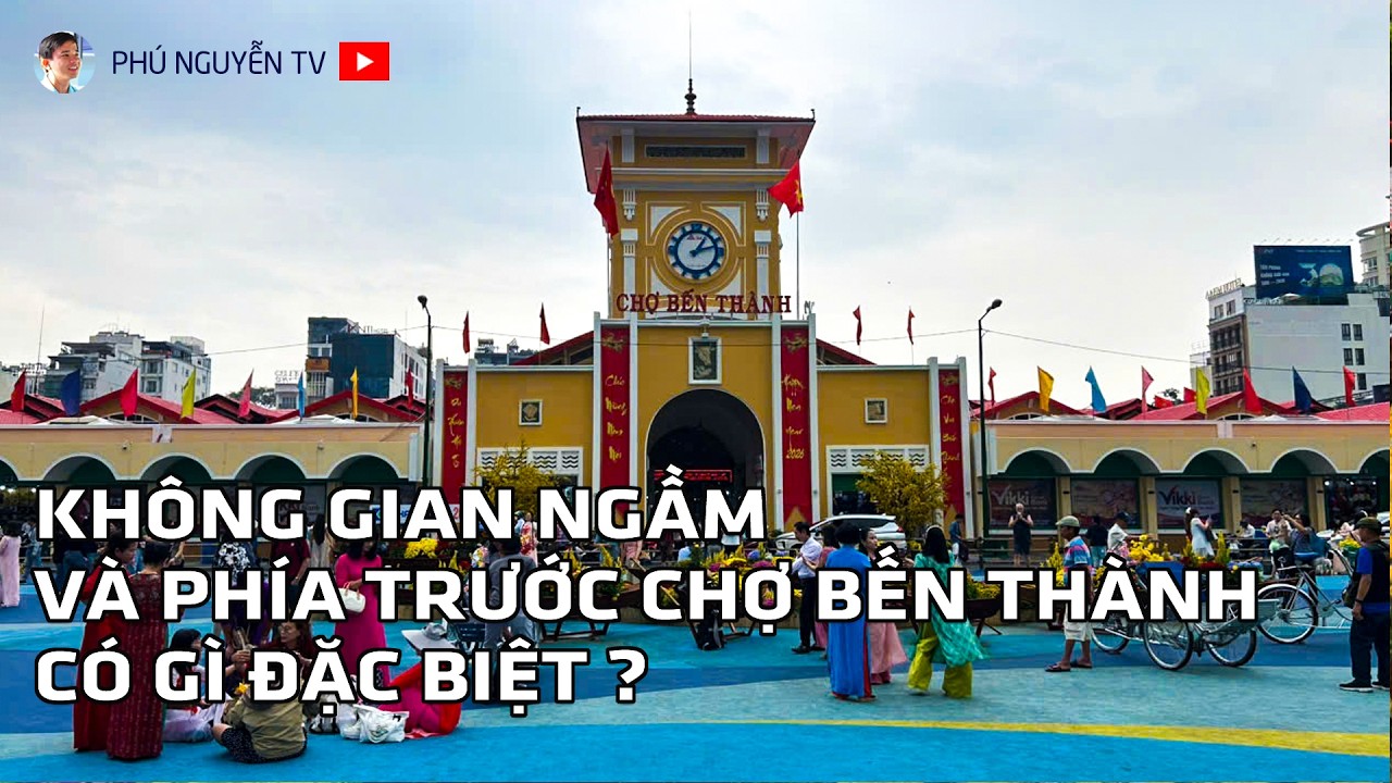 Không Gian Ngầm Và Phía Trước Chợ Bến Thành TP.HCM Có Gì Đặc Biệt ?