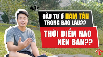 Đầu Tư Bất Động Sản Ở Hàm Tân Trong Bao Lâu - Thời Điểm Nào Nên Bán? | Bất Động Sản Bình Thuận