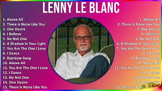 Lenny Le Blanc 2024 MIX Grandes Exitos - Above All, There Is None Like You, One Desire, I Believe
