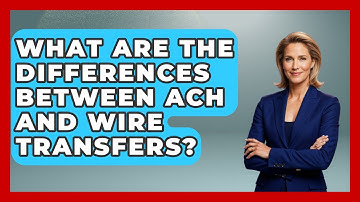 What Are The Differences Between ACH And Wire Transfers? - Learn About Economics
