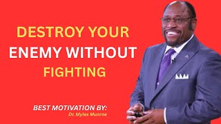 Destory your enemy without fighting them – Myles Munroe