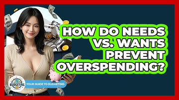 How Do Needs Vs. Wants Prevent Overspending? - Your Guide to Budgeting