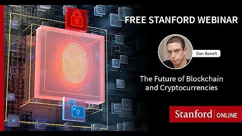Stanford Webinar - The Future of Blockchain and Cryptocurrencies: Dan Boneh