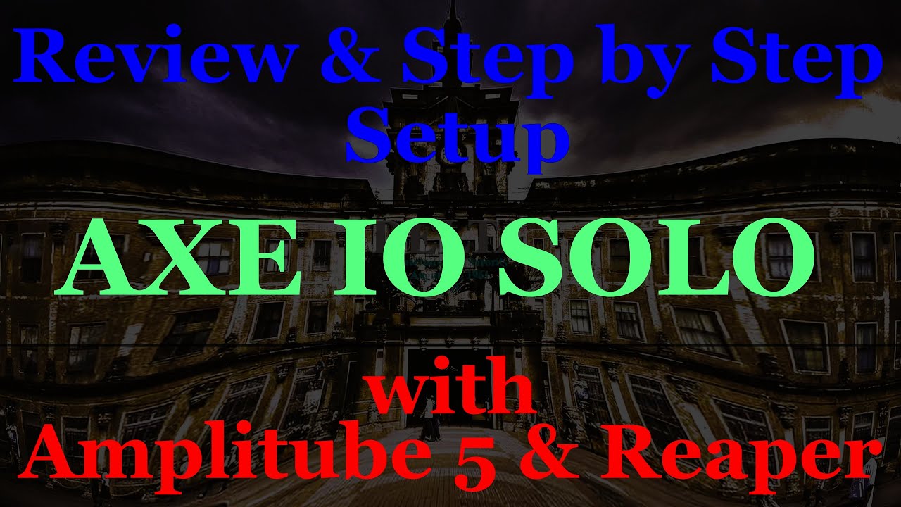 Review and Step by Step AXE IO SOLO Configuration With Amplitube 5 and ...