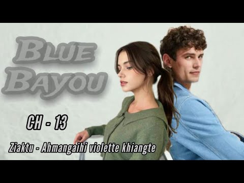 BLUE BAYOU || CHAPTER - 13 || Ziaktu - Ahmangaihi violette khiangte