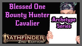 Pathfinder 2e Archetype Series | Blessed One, Bounty Hunter, Cavalier