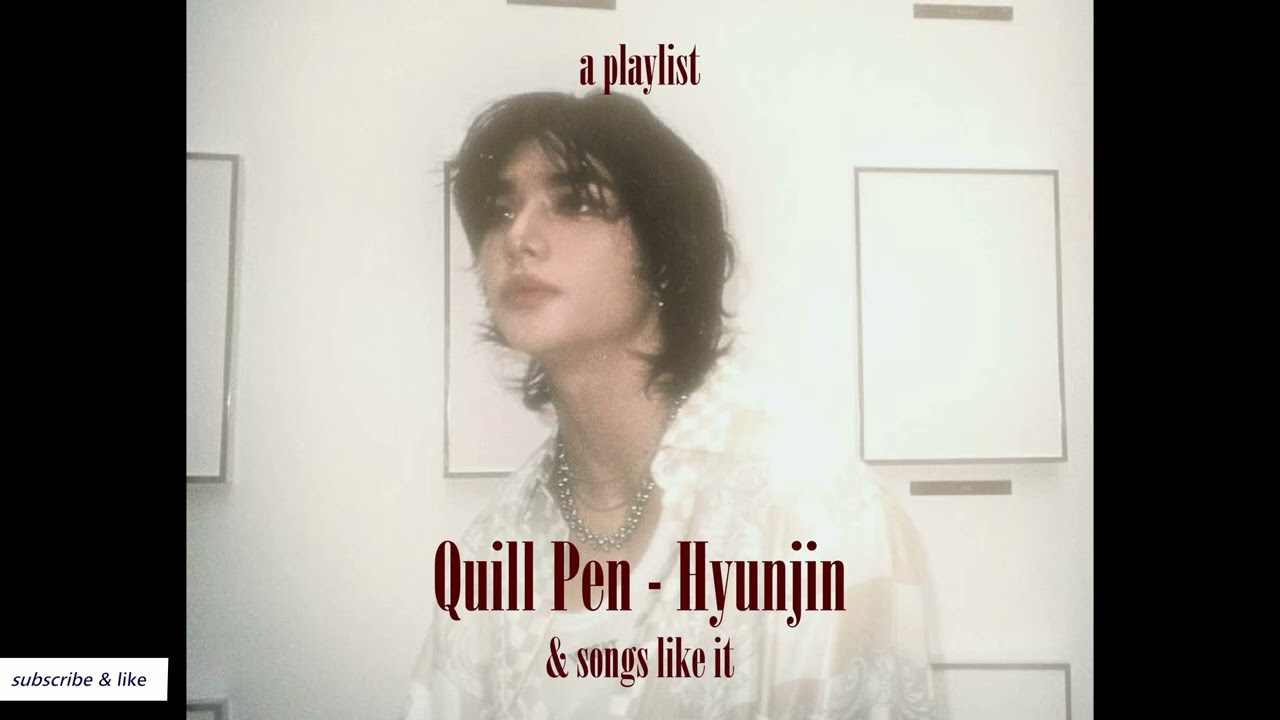 songs like quill pen by hyunjin | a hyunjin playlist