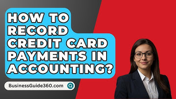 How To Record Credit Card Payments In Accounting? - BusinessGuide360.com