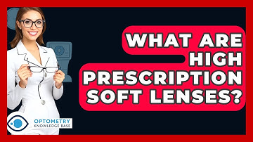 What Are High Prescription Soft Lenses? - Optometry Knowledge Base