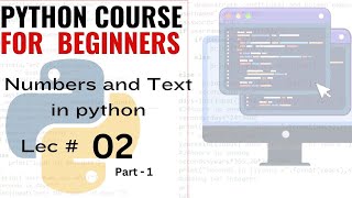 Lec # 2 Part 1 |  Number and Text in Python | How to use numbers and Text in Python | Print output