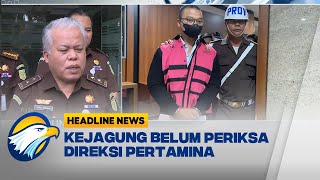 [HEADLINE NEWS, 14/03] Kejagung Periksa 120 Saksi Korupsi Pertamina, Direksi Belum Tersentuh