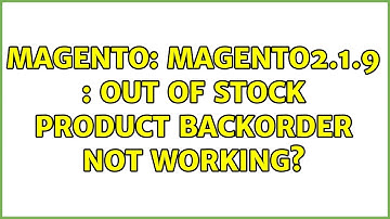 Magento: Magento2.1.9 : Out of stock product Backorder not working? (2 Solutions!!)