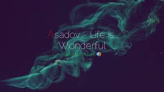 Asadov -  Life ls Wonderful ( Sawan Ultra Bass🔊