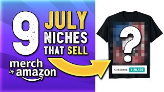 9 July Niches that SELL! Get more Traffic & Sales | Amazon Merch Niche Research