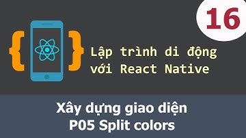 Lập trình di động với React Native - 16 Xây dựng giao diện - P05 Split colors
