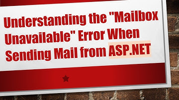 Understanding the "Mailbox Unavailable" Error When Sending Mail from ASP.NET