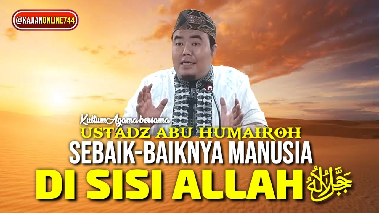 SEBAIK-BAIKNYA MANUSIA DISISI ALLAH ﷻ/USTADZ ABU HUMAIROH @KajianOnline744