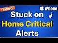 Stuck On Home Critical Alerts Screen in Iphone : Fix