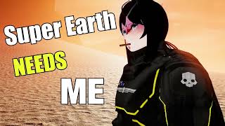 SUPER EARTH NEEDS ME - I&#39;ve done my part..