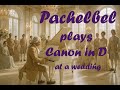 Johann Pachelbel –plays Canon in D at a wedding