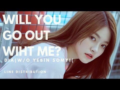 DIA 다이아 (W/O Yebin & Somyi) - WILL YOU GO OUT WITH ME? 나랑 사귈래 || Line Distribution