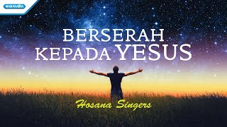 Berserah Kepada Yesus - Hosana Singers (with lyric)