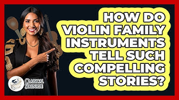 How Do Violin Family Instruments Tell Such Compelling Stories? - Classical Serenade