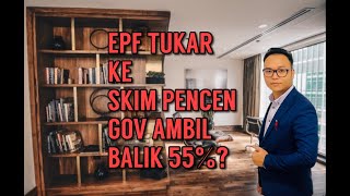 EPF Tukar skim pencen Gov ambil balik 55%  duit EPF!?