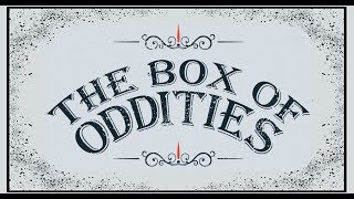 THE BOX OF ODDITIES 
