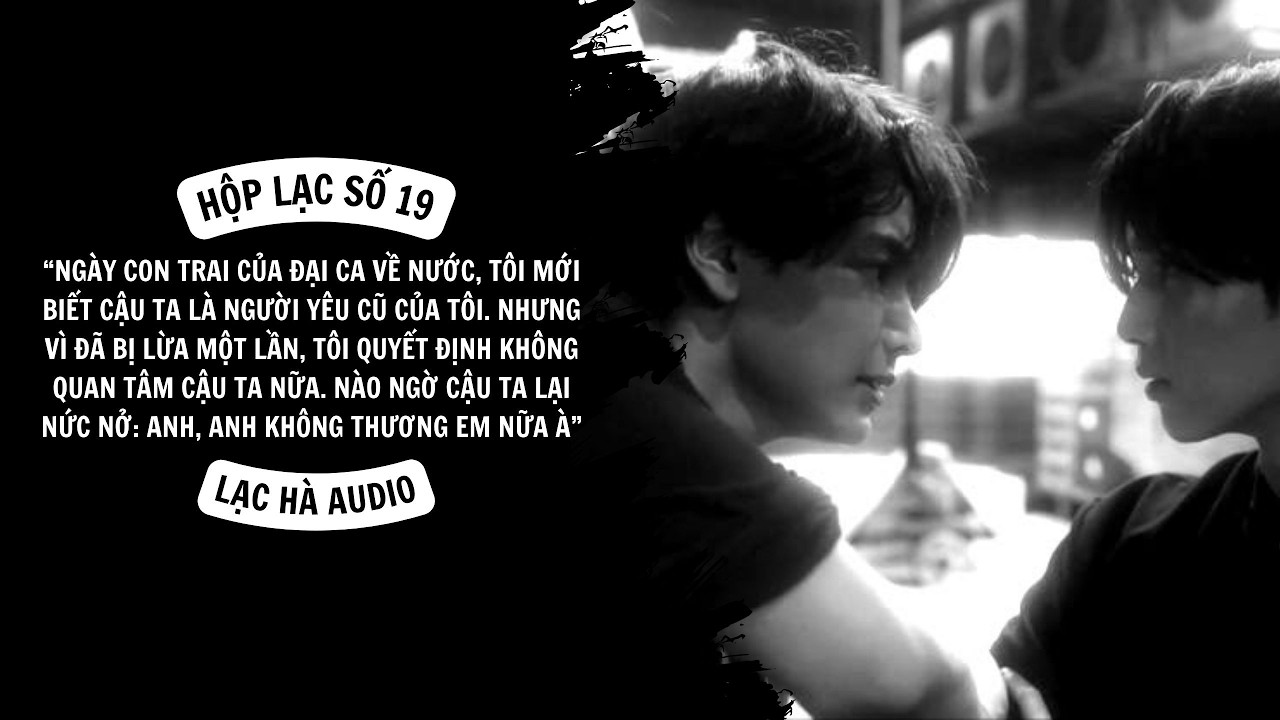 ĐAM MỸ | HỘP LẠC SỐ 19: SAU 5 NĂM BIỆT TÍCH, TÔI MỚI BIẾT TÌNH CŨ LÀ CON TRAI RUỘT CỦA SẾP