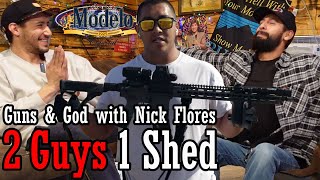 Guns & God with Nick Flores | Ep 054 | 2 Guys 1 Shed