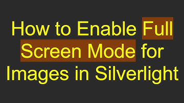 How to Enable Full Screen Mode for Images in Silverlight