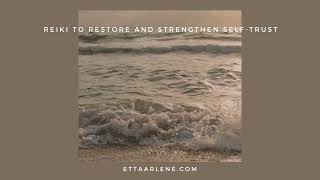 Reiki To Restore & Strengthen Self Trust