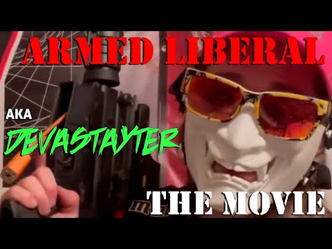 Armed Liberal AKA Devastaytor: THE MOVIE