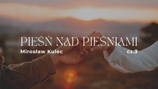 Mirosław Kulec - Pieśń nad pieśniami (cz. 3) - Miłość i czas