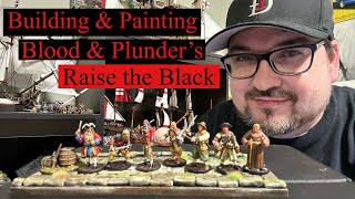 Building & Painting Blood & Plunder’s Raise ￼the black ￼ Miniatures