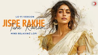 Jispe Rakhe Tune Kadam _ Lofi Version _ Arijit Singh _ Bollywood Sad Slow lofi Music _ Shayshab.