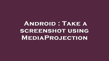 Android : Take a screenshot using MediaProjection