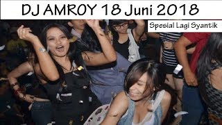 DJ AMROY 18 JUNI 2018 MP CLUB PEKANBARU  Spesial Lagi Syantik