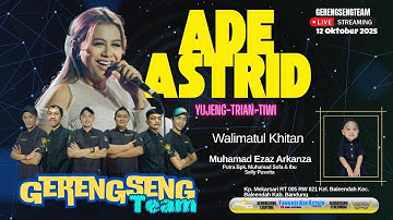 LIVE ADE ASTRID X GERENGSENG TEAM | WALIMATUL KHITAN MUHAMAD EZAZ ARKANZA | MINGGU 12 OKTOBER 2025